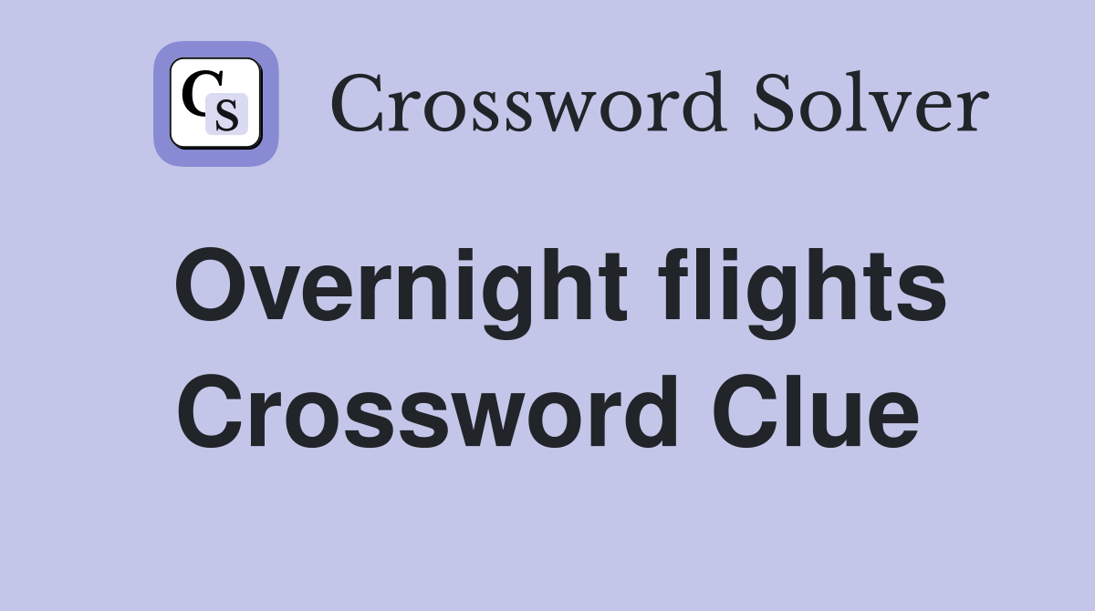 Overnight flights Crossword Clue Answers Crossword Solver